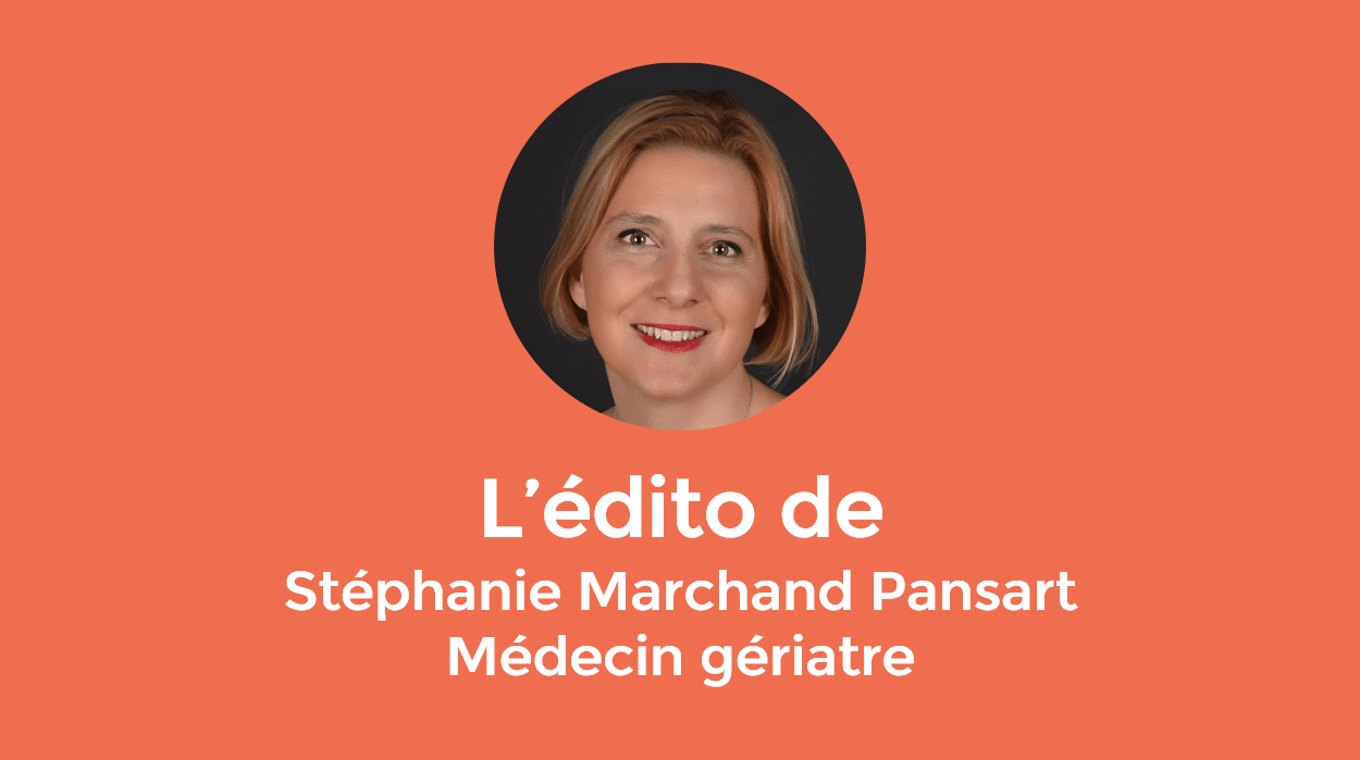 L’édito de Stéphanie Marchand Pansart, Médecin gériatre