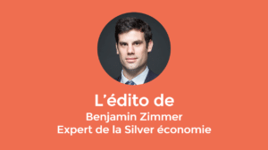 Edito de Benjamin Zimmer Expert de la Silver économie